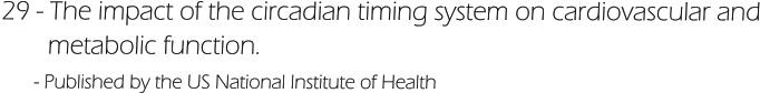 29 - The impact of the circadian timing system on cardiovascular and        metabolic function.       - Published by the US National Institute of Health