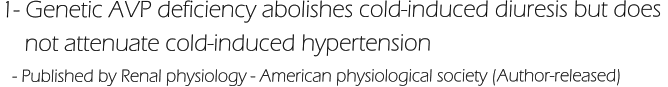 1- Genetic AVP deficiency abolishes cold-induced diuresis but does      not attenuate cold-induced hypertension    - Published by Renal physiology - American physiological society (Author-released)