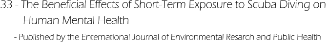 33 - The Beneficial Effects of Short-Term Exposure to Scuba Diving on          Human Mental Health       - Published by the Enternational Journal of Environmental Resarch and Public Health