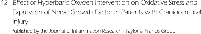 42 - Effect of Hyperbaric Oxygen Intervention on Oxidative Stress and         Expression of Nerve Growth Factor in Patients with Craniocerebral        Injury       - Published by the Journal of Inflammation Research - Taylor & Francis Group