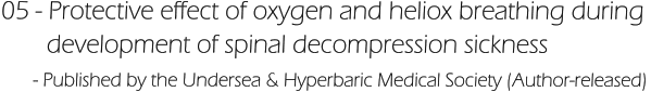 05 - Protective effect of oxygen and heliox breathing during         development of spinal decompression sickness       - Published by the Undersea & Hyperbaric Medical Society (Author-released)