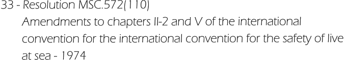 33 - Resolution MSC.572(110)        Amendments to chapters II-2 and V of the international         convention for the international convention for the safety of live         at sea - 1974