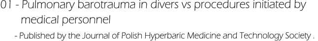 01 - Pulmonary barotrauma in divers vs procedures initiated by         medical personnel       - Published by the Journal of Polish Hyperbaric Medicine and Technology Society .