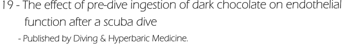 19 - The effect of pre-dive ingestion of dark chocolate on endothelial          function after a scuba dive        - Published by Diving & Hyperbaric Medicine.