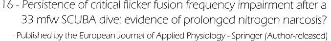 16 - Persistence of critical flicker fusion frequency impairment after a         33 mfw SCUBA dive: evidence of prolonged nitrogen narcosis?      - Published by the European Journal of Applied Physiology - Springer (Author-released)