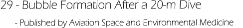 29 - Bubble Formation After a 20-m Dive       - Published by Aviation Space and Environmental Medicine