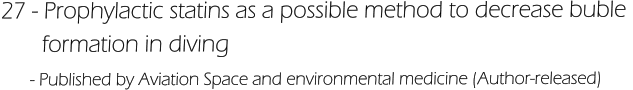 27 - Prophylactic statins as a possible method to decrease buble         formation in diving       - Published by Aviation Space and environmental medicine (Author-released)
