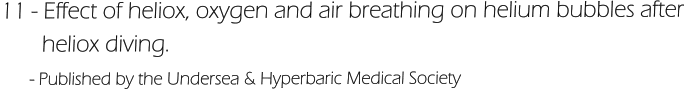 11 - Effect of heliox, oxygen and air breathing on helium bubbles after        heliox diving.       - Published by the Undersea & Hyperbaric Medical Society