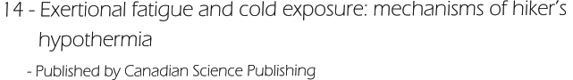 14 - Exertional fatigue and cold exposure: mechanisms of hiker’s         hypothermia       - Published by Canadian Science Publishing