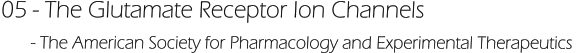 05 - The Glutamate Receptor Ion Channels       - The American Society for Pharmacology and Experimental Therapeutics