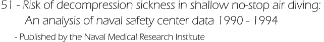 51 - Risk of decompression sickness in shallow no-stop air diving:          An analysis of naval safety center data 1990 - 1994       - Published by the Naval Medical Research Institute