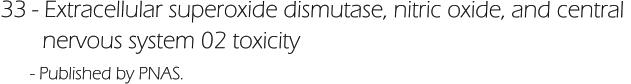 33 - Extracellular superoxide dismutase, nitric oxide, and central         nervous system 02 toxicity       - Published by PNAS.