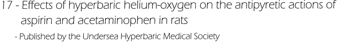17 - Effects of hyperbaric helium-oxygen on the antipyretic actions of         aspirin and acetaminophen in rats       - Published by the Undersea Hyperbaric Medical Society