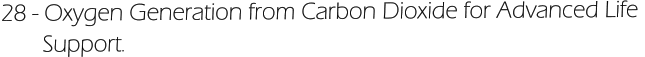 28 - Oxygen Generation from Carbon Dioxide for Advanced Life         Support.