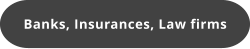 Banks, Insurances, Law firms