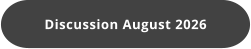 Discussion August 2026