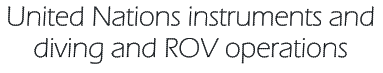 United Nations instruments and  diving and ROV operations