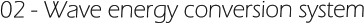 02 - Wave energy conversion system