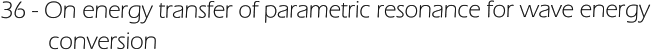 36 - On energy transfer of parametric resonance for wave energy          conversion