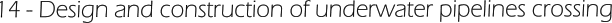 14 - Design and construction of underwater pipelines crossing