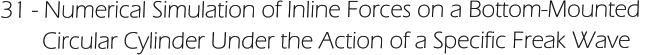 31 - Numerical Simulation of Inline Forces on a Bottom-Mounted         Circular Cylinder Under the Action of a Specific Freak Wave