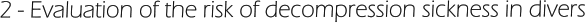 2 - Evaluation of the risk of decompression sickness in divers