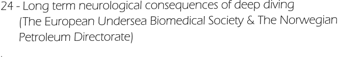 24 - Long term neurological consequences of deep diving       (The European Undersea Biomedical Society & The Norwegian        Petroleum Directorate) .