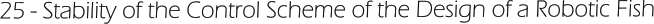 25 - Stability of the Control Scheme of the Design of a Robotic Fish