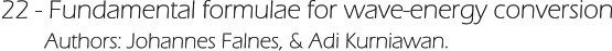 22 - Fundamental formulae for wave-energy conversion         Authors: Johannes Falnes, & Adi Kurniawan.