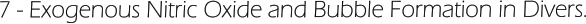 7 - Exogenous Nitric Oxide and Bubble Formation in Divers.