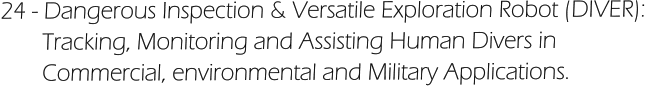 24 - Dangerous Inspection & Versatile Exploration Robot (DIVER):         Tracking, Monitoring and Assisting Human Divers in         Commercial, environmental and Military Applications.