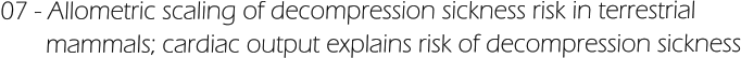 07 - Allometric scaling of decompression sickness risk in terrestrial         mammals; cardiac output explains risk of decompression sickness