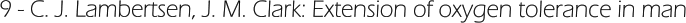 9 - C. J. Lambertsen, J. M. Clark: Extension of oxygen tolerance in man