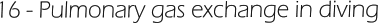 16 - Pulmonary gas exchange in diving