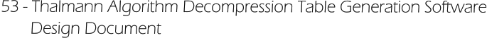 53 - Thalmann Algorithm Decompression Table Generation Software        Design Document