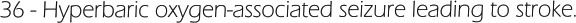 36 - Hyperbaric oxygen-associated seizure leading to stroke.