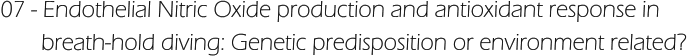 07 - Endothelial Nitric Oxide production and antioxidant response in         breath-hold diving: Genetic predisposition or environment related?