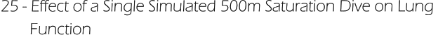 25 - Effect of a Single Simulated 500m Saturation Dive on Lung         Function