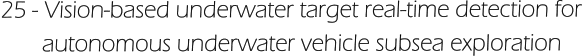 25 - Vision-based underwater target real-time detection for         autonomous underwater vehicle subsea exploration