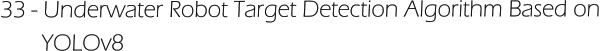 33 - Underwater Robot Target Detection Algorithm Based on         YOLOv8