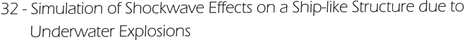 32 - Simulation of Shockwave Effects on a Ship-like Structure due to         Underwater Explosions