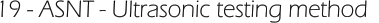 19 - ASNT - Ultrasonic testing method