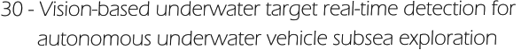 30 - Vision-based underwater target real-time detection for         autonomous underwater vehicle subsea exploration