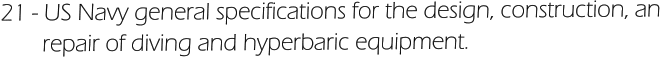 21 - US Navy general specifications for the design, construction, an         repair of diving and hyperbaric equipment.