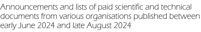 Announcements and lists of paid scientific and technical documents from various organisations published between early June 2024 and late August 2024