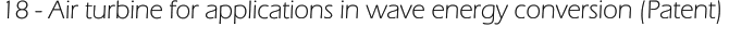 18 - Air turbine for applications in wave energy conversion (Patent)