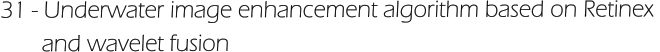 31 - Underwater image enhancement algorithm based on Retinex         and wavelet fusion