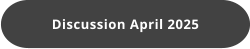 Discussion April 2025