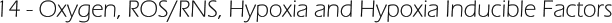 14 - Oxygen, ROS/RNS, Hypoxia and Hypoxia Inducible Factors