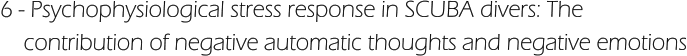 6 - Psychophysiological stress response in SCUBA divers: The      contribution of negative automatic thoughts and negative emotions